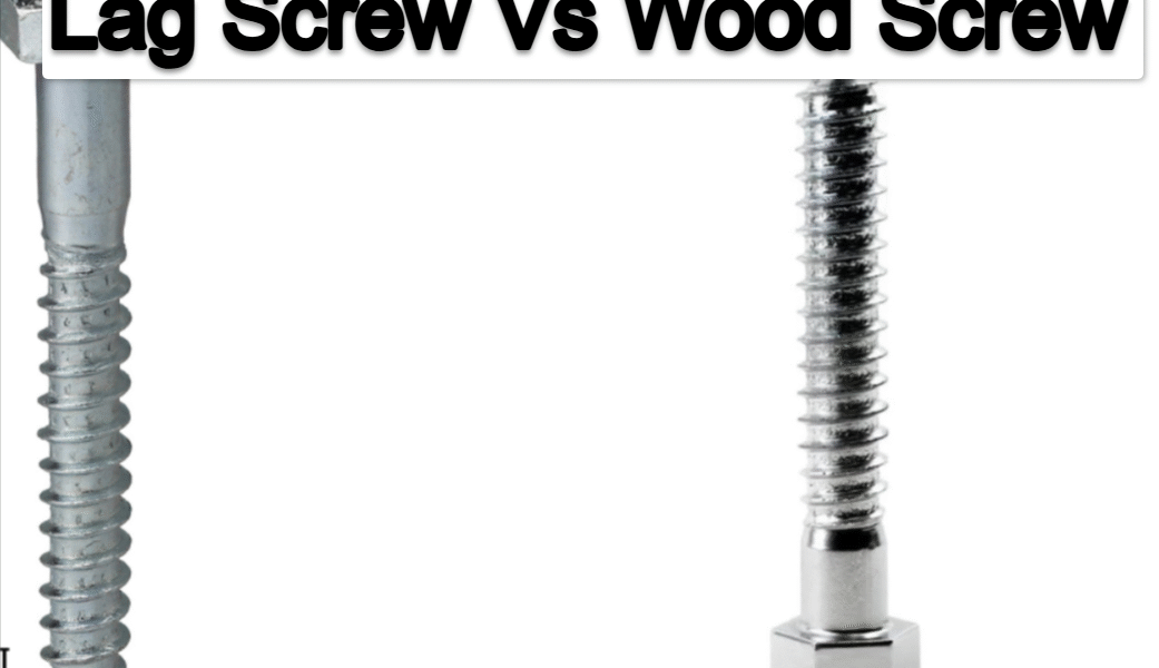 Lag Screw Vs Wood Screw