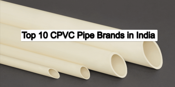 Top 10 CPVC Pipe Brands in India